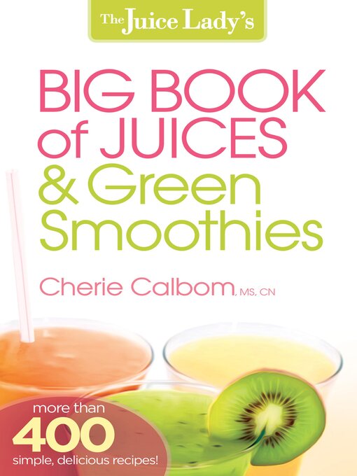 Title details for The Juice Lady's Big Book of Juices and Green Smoothies by Cherie Calbom - Available